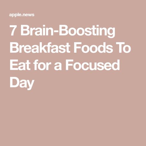 7 Brain-Boosting Breakfast Foods To Eat for a Focused Day Brain Boosting Foods, Fruit And Veggies, Breakfast Meals, Eat This Not That, Nuts And Seeds, Clean Living, Convenience Food, Food Choices, Meal Of The Day