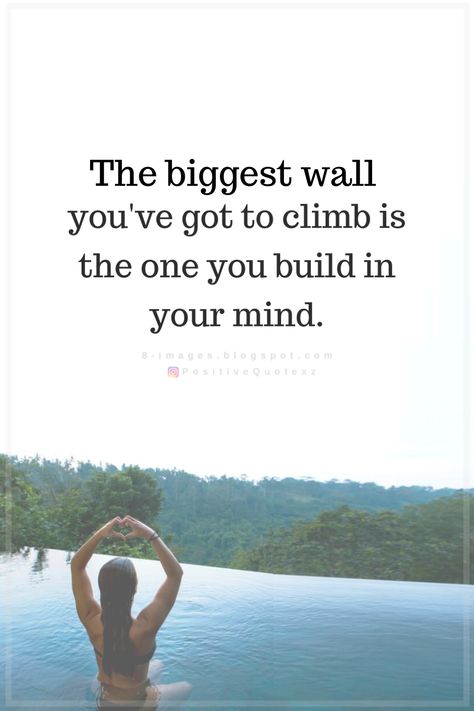 Quotes The biggest wall you've got to climb is the one you build in your mind. Quotes About Climbing, Keep Climbing Quotes, Building Walls Quotes, Climb Quotes, Gravity Quotes, Rock Climbing Quotes, Encouragement Board, Following Your Heart Quotes, Climbing Quotes