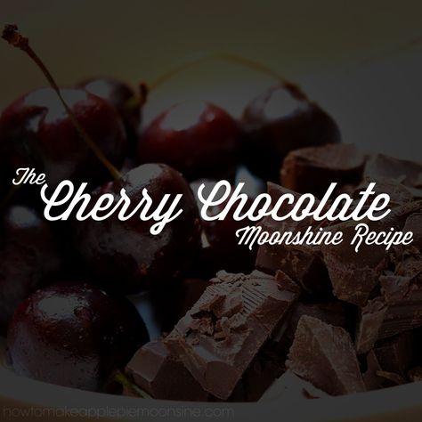 CherryChacolateMoonshineFinal Cherry Moonshine Recipe, Cherry Pie Moonshine Recipe, Moonshine Flavors, Chocolate Moonshine, Moonshine Cherries, Cherry Moonshine, Apple Pie Moonshine Recipe, Homemade Liqueur Recipes, Homemade Moonshine