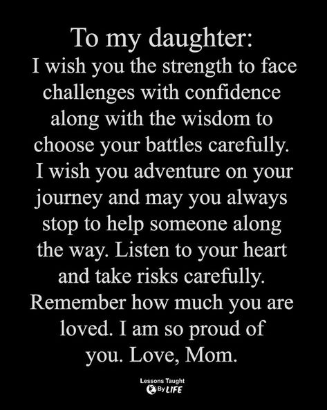 Teach Your Daughter Quotes, Daughter Sayings, Mother And Daughter Quotes, Tips For Wedding Dress Shopping, Parent Quotes, Mother Daughter Art, Love My Daughter, Lessons Taught By Life, 2024 Quotes