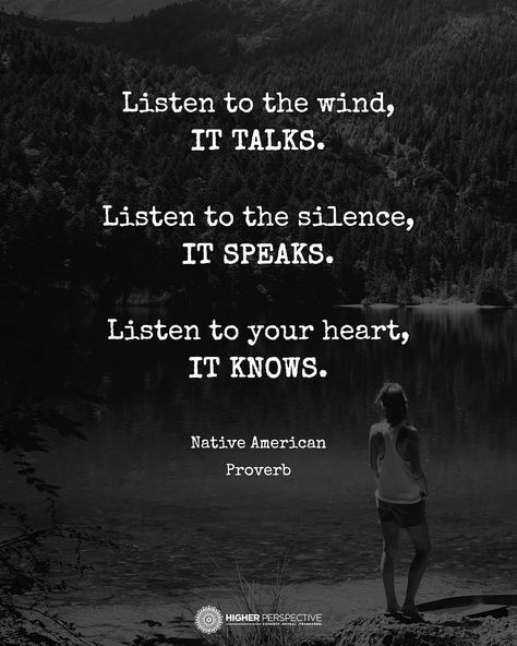 5,656 Likes, 34 Comments - Higher Perspective (@higherperspective) on Instagram: “Listen with your heart!” Listen With Your Heart, Zen Proverbs, Listen To The Silence, Higher Perspective, Native American Proverb, Listen To Your Heart, Native American Quotes, Uncommon Words, How To Talk