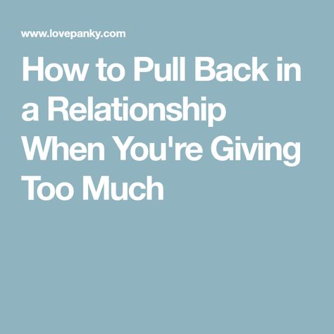 How to Pull Back in a Relationship When You're Giving Too Much When You Give Too Much Quotes, Love Couch, Give Too Much, I Deserve Better, Crush Advice, Heart Break, Digital Creator, Deserve Better, In A Relationship