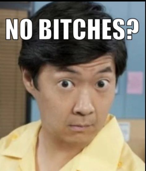 An image of Ben Chang from hit TV sitcom 'Community' with the caption 'No Bitches' at the top of the image Community Chang, Chang Community, Community Edits, Community Movie, Community Memes, Ken Jeong, Community Tv Show, Community Show, Community Tv