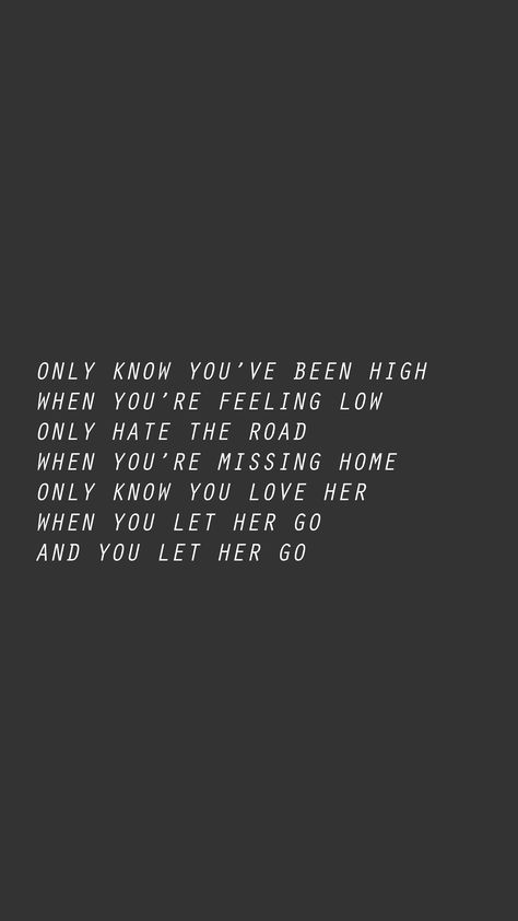 Only Know You Love Her When You Let Her Go, Only Know You Love Her Let Her Go, Let Her Go Quotes, Let Her Go Lyrics, Missing Home, Go For It Quotes, Boy Pic, Lyrics Aesthetic