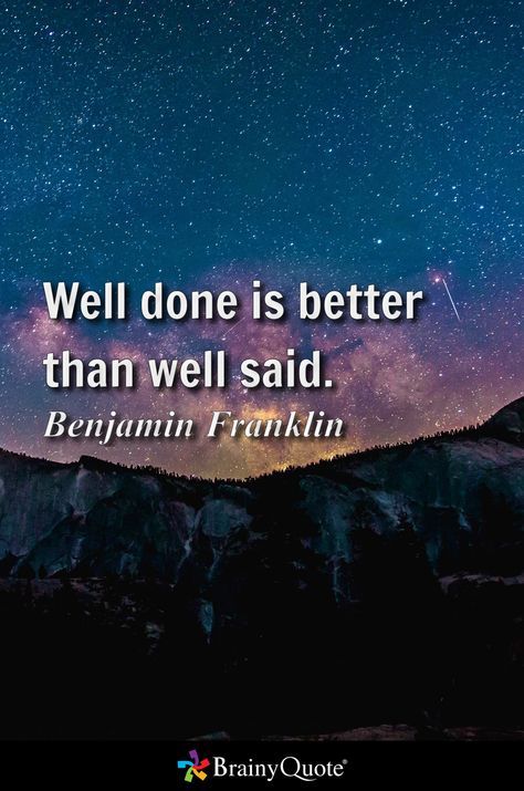 Well Done Is Better Than Well Said, Said Quotes, Franklin Quotes, Benjamin Franklin Quotes, Quotes Background, Tagalog Love Quotes, Happy Tuesday Quotes, Inspirational Quotes Background, Emo Quotes