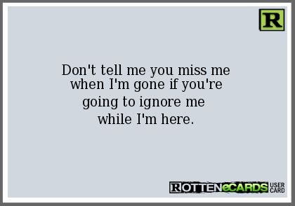 When I'm Gone Quotes, Dont Ignore Me Quotes, Im Gone Quotes, Im Okay Quotes, Miss Me Quotes, Ignore Me Quotes, Negativity Quotes, Happy Birthday Sister Quotes, Die Quotes