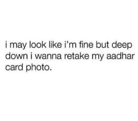 I may look like I'm fine but deep down i wanna retake my aadhar card photo😂 Who else wanna do this??😂 Aadhar Card Photo, Very Funny Memes, Desi Quotes, Sarcastic Jokes, Aadhar Card, Funny School Jokes, Funny Images Laughter, I'm Fine, Funny Joke Quote