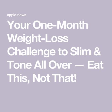 Your One-Month Weight-Loss Challenge to Slim & Tone All Over — Eat This, Not That! Time And Patience, Eat This Not That, Best Suits, One Month, Take Time, Cool Suits