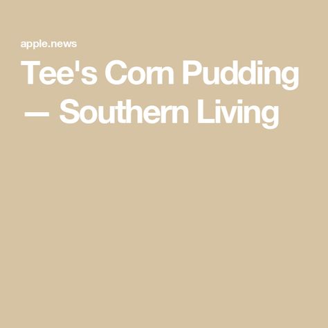 Tee's Corn Pudding — Southern Living Corn Pudding Southern, Recipes For Corn, Southern Corn Pudding, Easy Corn Pudding, Southern Corn, Corn Pudding Recipe, Classic Southern Recipes, Easy Corn, Corn Pudding