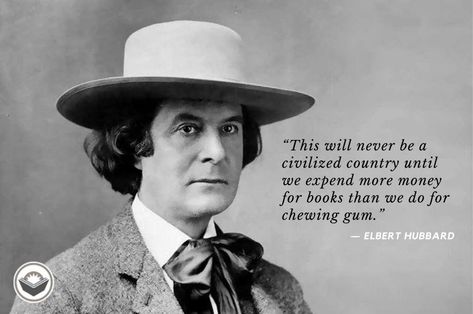 This will never be a civilized country until we expend more money for books than we do for chewing gum. - Elbert Hubbard Meme Pic, Cool Quotes, Quotes And Pictures, Elbert Hubbard, Anthony Burgess, William Golding, Daniel Defoe, Richard Wright, Words Beautiful