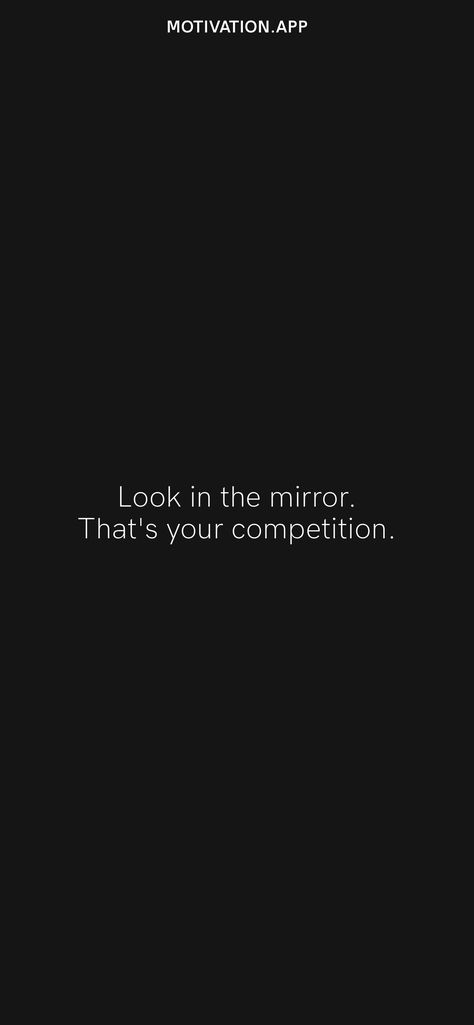 Look In The Mirror That's Your Competition, Quotes For Your Mirror, Mirror Quotes Inspirational, Look In The Mirror Quote, Mirror Quotes Funny, Mirror Quotes, Nutrition Quotes, Motivation App, Need Motivation