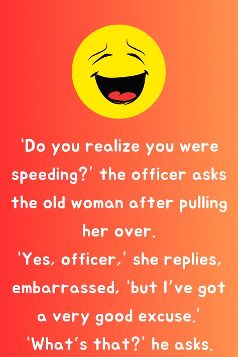 “Do you realize you were speeding?” the officer asks the old woman after pulling her over. “Yes, officer,”... Joker Smile, Joke Book, Joker Makeup, Funniest Jokes, Joker Tattoo, Good Excuses, Best Funny Jokes, Joker Cosplay, Book Jokes