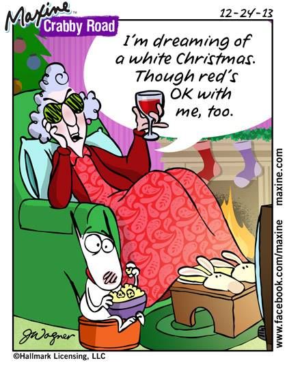 dreaming of a white Christmas | Maxine comic for 2013-12-23 Maxine Quotes, Maxine Humor, Maxine Cartoons, Christmas Funnies, Senior Humor, Hot Toddy, Holiday Quotes, Three Wise Men, Wine Quotes