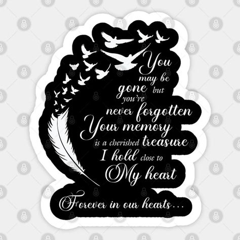 You may be gone but you're never forgotten - In Loving Memory - Sticker | TeePublic Memorial Quotes, Never Forgotten, Never Forget You, Memories Quotes, Loving Memory, Close To My Heart, In Loving Memory, Never Forget, Hard Hats