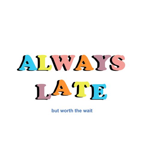 Worth The Wait Quotes, Wait Quotes, Thursday Vibes, 90s Graphic Design, Waiting Quotes, Quote T Shirt, Always Late, Design Tshirt, Worth The Wait