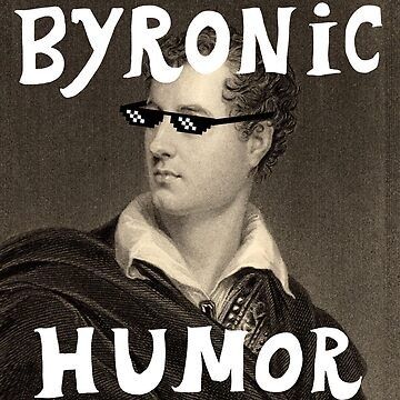 Show off your literary sense of humor with this Byronic humor over a classic image of Lord George Gordon Byron himself! Sunglasses not your thing? Check out my other version of this design! https://www.redbubble.com/i/sticker/Byronic-humor-Lord-Byron-and-i • Millions of unique designs by independent artists. Find your thing. English Literature Students Memes, English Literature Memes Funny, Ironic Humor, Grammar Memes Humor, Shakespeare Memes Hilarious, Shakespeare Meme, Lord Byron, Romantic Poetry, English Language Teaching