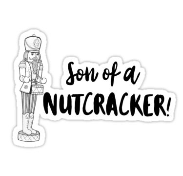 "Son of a NUTCRACKER!" Stickers by TheChazCav | Redbubble Christmas Stickers Printable, Son Of A Nutcracker, Iphone Stickers, Red Bubble Stickers, Cute Laptop Stickers, Bubble Stickers, Tumblr Stickers, Stickers Printable, Hydroflask Stickers