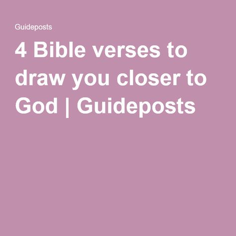 4 Bible verses to draw you closer to God | Guideposts Draw Closer To God, Closer To God, Inspirational Sayings, Prayer Journal, Draw Your, God Is, To Draw, You Think, Verses