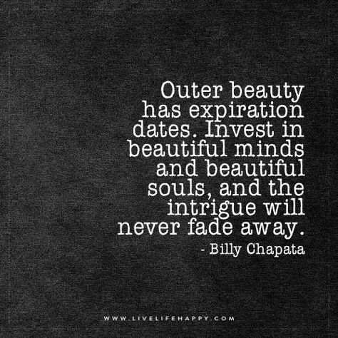 Outer Beauty Has Expiration Dates Billy Chapata, Faded Quotes, Live Life Happy, This Is Us Quotes, Beauty Quotes, Beautiful Soul, Poetry Quotes, Live Life, Inspire Me