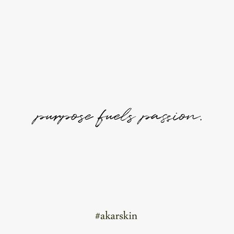 purpose fuels passion.#akarskin #mantra #motivation #motivationalmantra #mondaymantra #meditate #selflove #selfcare Purpose Fuels Passion Tattoo, Purpose Fuels Passion Quotes, Success Tattoo, Purpose Fuels Passion, Powerful Mantras, Passion Quotes, Crush Humor, Small Minds, Plant Based Skincare