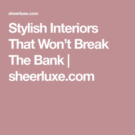 Stylish Interiors That Won’t Break The Bank | sheerluxe.com Scandinavian Chic, Aesthetic Accessories, Luxurious Home, Contemporary Chic, Bold Prints, The Bank, Attention To Detail, Luxury Homes, Home Furnishings