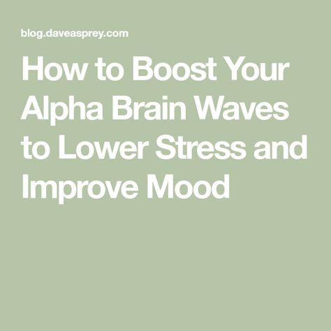 How to Boost Your Alpha Brain Waves to Lower Stress and Improve Mood Alpha Brain, Flow State, Restorative Sleep, Train Your Brain, Brain Waves, Improve Mood, The Monks, More Productive, Wellness Fitness