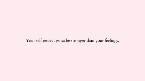 Aesthetic pink wallpaper for desktop with quote "Your self respect gotta be stronger than your feelings." Your Self Respect Has To Be Stronger, Your Self Respect Has To Be Stronger Than Your Feelings, Feelings Tattoo, Aesthetic Pink Wallpaper, Pink Wallpaper Desktop, Wallpaper For Desktop, Spotify Covers, New Start, Aesthetic Pink