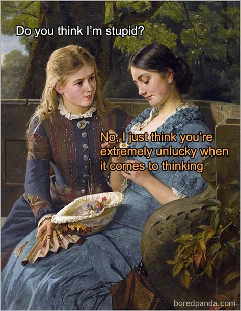 Do You Think I’m Stupid? Art History Memes, Historical Humor, Funny Art History, Classical Art Memes, History Jokes, Art Jokes, Art Memes, Nina Dobrev, Vintage Humor