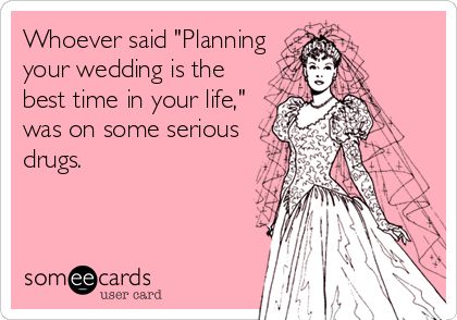 Whoever said "Planning your wedding is the best time in your life," was on some serious drugs. | Wedding/Engagement Ecard | someecards.com #weddingplannngjokes Wedding Planning Schedule, Wedding Planning Quotes, Wedding Quotes Funny, I'm Single, Planning Quotes, Hilarious Stuff, Fav Quotes, Plan My Wedding, Wedding Quotes