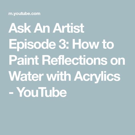 Ask An Artist Episode 3: How to Paint Reflections on Water with Acrylics - YouTube Painting Water Reflections, Water Reflection Painting Acrylic, How To Paint Reflections In Water, How To Paint Realistic Water, Acrylics Tutorial, How To Mix Turquoise Acrylic Paint, How To Paint Water, Painting Supplies List, Paint Realistic