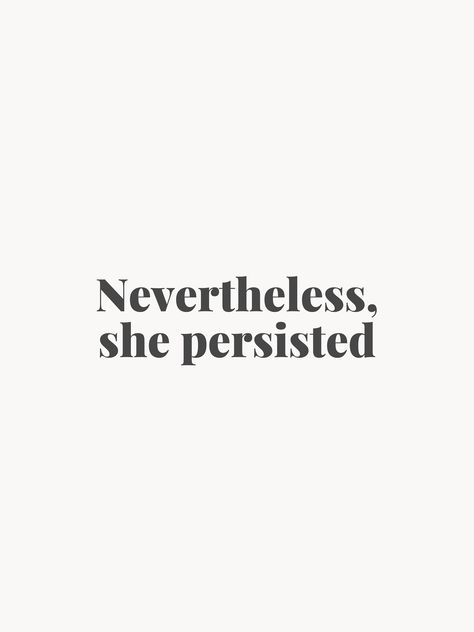 Nevertheless, she persisted. This print reminds you that you're strong and resilient. Message me if any questions! She Persisted, Nevertheless She Persisted, Positive Self Affirmations, Self Quotes, Real Quotes, Note To Self, Quote Aesthetic, Daily Reminder, Affirmation Quotes