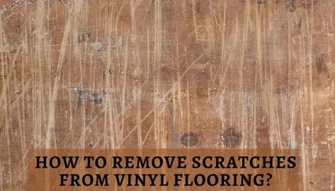 How to Remove Scratches from Vinyl Flooring? - Floor Techie Laminate Floor Repair, Engineered Vinyl Plank Flooring, Cleaning Vinyl Floors, Faux Wood Flooring, Wood Vinyl Flooring, Vinyl Wood Flooring, Scratched Wood, Cleaning Wood Floors, Floor Stain