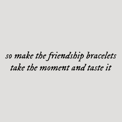 Long Widget Taylor Swift, So Make The Friendship Bracelets Lyrics, Taylor Swift Lyrics For Tattoos, Short Taylor Swift Lyrics, Taylor Swift Friendship Lyrics, Taylor Swift Phrases, Friendship Lyrics, Frases Taylor Swift, Party Lyrics