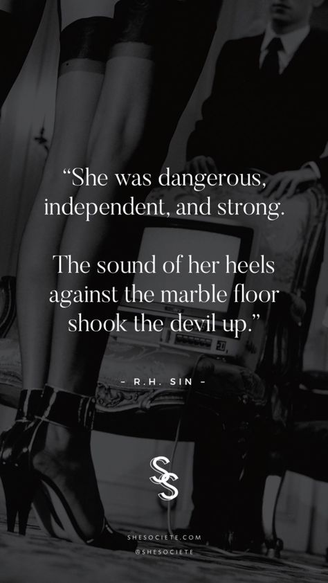 “She was dangerous, independent and strong. The sound of her heels against the marble floor shook the devil up.” – R.H. Sin #shesociete The Most Dangerous Woman Quote, Dangerous Women Aesthetics, Dangerous Quotes Woman, She’s Dangerous Quotes, How To Be A Dangerous Woman, She Is Dangerous Quotes, Feme Fatale Quotes, Dangerous Woman Quotes, Dangerous Aesthetic