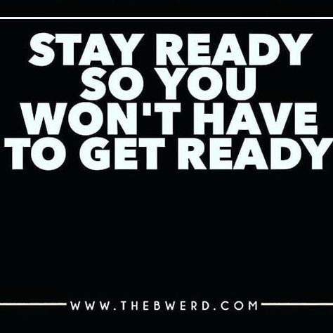 Get Ready Quotes Motivation, If You Stay Ready You Dont Have To Get Ready, Stay Ready So You Don't Have To Get Ready, Stay Ready So You Dont Have To Get Ready Quote, Personal Effectiveness, Ready Quotes, Love Is An Action, Game Quotes, Action Words