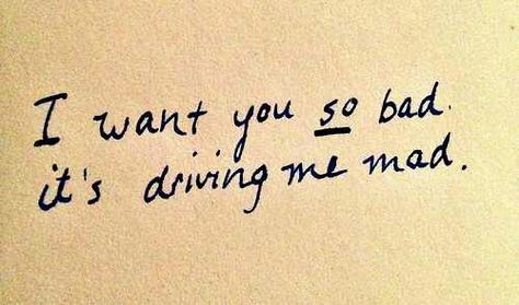 i want you so bad, it's driving me mad. Beatles Quotes, I Crave You, Billy B, Crave You, My Wife Is, Some Words, Love Words, I Don T Know, My Wife