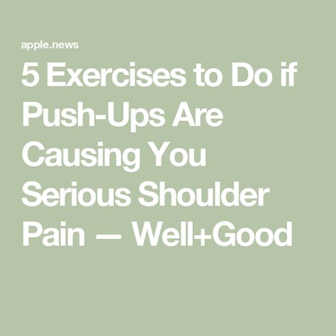 5 Exercises to Do if Push-Ups Are Causing You Serious Shoulder Pain — Well+Good Proper Push Up, Push Up Form, Healthy Vibes, Doctor Of Physical Therapy, Well And Good, Mobility Exercises, Rotator Cuff, Fitness Fun, Push Ups