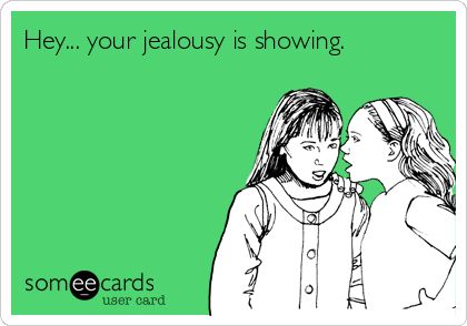 Hey Jealousy | A Girl Who Is a Geek Your Jealousy Is Showing, Sister Meme, Jealousy Quotes, Quotes About Haters, Funny Encouragement, Friendship Humor, Haters Gonna Hate, Funny News, About Me Blog