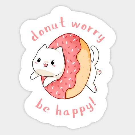 Donut worry, be happy! -- Choose from our vast selection of stickers to match with your favorite design to make the perfect customized sticker/decal. Perfect to put on water bottles, laptops, hard hats, and car windows. Everything from favorite TV show stickers to funny stickers. For men, women, boys, and girls. Cat Donut, Donut Humor, Donut Worry Be Happy, Happy Logo, Donut Art, Nice Tattoos, Kawaii Cats, Donut Worry, Nails Today