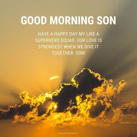 Good Morning message for son Good Morning Son, Message To My Son, I Love You Son, Sweet Good Morning Images, Good Morning Message, Good Morning Tuesday, The Good Son, Morning Message, Love Anniversary Quotes