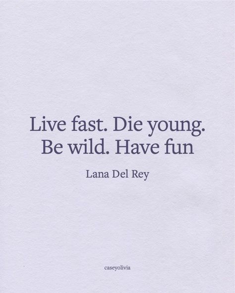 Lana Del Rey Senior Quotes, Lana Del Rey Tattoo Lyrics, Lana Del Rey Aesthetic Tattoo, Lana Del Ray Quotes Lyrics, If We Live Fast Let Us Die Young Bts, Lana Del Rey Words, Live Fast Die Young Aesthetic, Lana Del Rey Tattoo Ideas Lyrics, Live Fast Die Young Tattoo