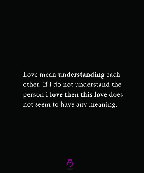 Love mean understanding each other. If I do not understand the person I love then this love does not seem to have any meaning. #relationshipquotes #womenquotes Understanding Each Other Quotes, Extraordinary Quotes, Love Mean, Understanding Quotes, Love Means, Falling In Love Quotes, Cute Quotes For Life, Meaning Of Love, New Quotes