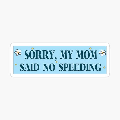 Get my art printed on awesome products. Support me at Redbubble #RBandME: https://www.redbubble.com/i/sticker/Sorry-My-Mom-Said-No-Speeding-Funny-Car-Meme-Bumper-by-Burpishop/145268108.EJUG5?asc=u Funny Bumper Stickers Hilarious, Car Bumper Stickers Aesthetic, Bumper Sticker Ideas, Driving Stickers, Car Stickers Aesthetic, Car Moodboard, Pink Wagon, Bumper Sticker Aesthetic, Cute Bumper Stickers