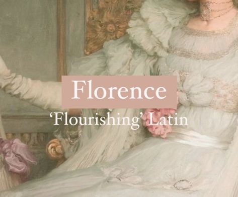 Girl name Florence. Florence Name Meaning, Florence Name Aesthetic, Flora Name, Florence Name, Fancy Names, Persian Names, Oc Names, Latin Names, Female Character Names