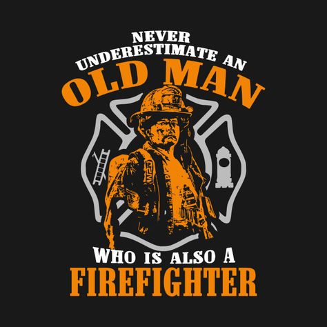 Check out this awesome 'Old+man+Firefighter+T-shirt' design on @TeePublic! Tattoos Firefighter, Wildland Firefighter Gear, Fire Bible, Firefighter Design, Wildland Firefighting, Firefighter Training, Firefighter Art, Firefighter Humor, Firefighter Gear