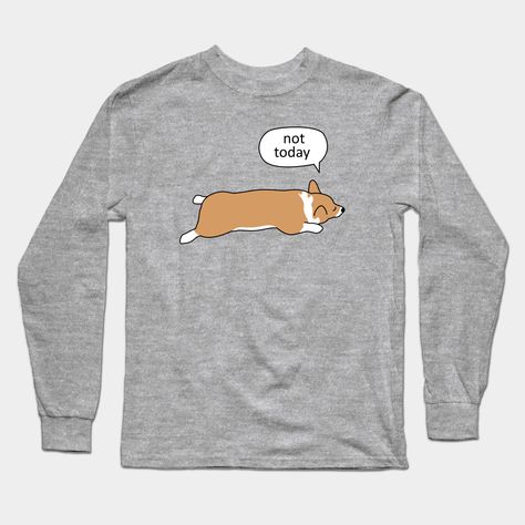 Every corgi loves napping. -- Choose from our vast selection of Long Sleeve T-Shirts to match with your favorite design to make the perfect custom graphic Long Sleeve T-shirt. Pick your favorite: Classic or Premium. Customize your color! For men and women. Corgi Sploot, Not Today, Graphic Long Sleeve, Long Sleeve T Shirts, Long Sleeve T Shirt, Long Sleeve Tshirt, The Selection, Men And Women, For Men