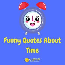 Turn Clocks Back Humor, Physics Quotes Funny, Quotes About Time Clocks, Break Time Quotes, Quotes About Time Passing Quickly, Fun Time Quotes, Time Quotes Clock, Quotes About Watches, Fun Times Quotes