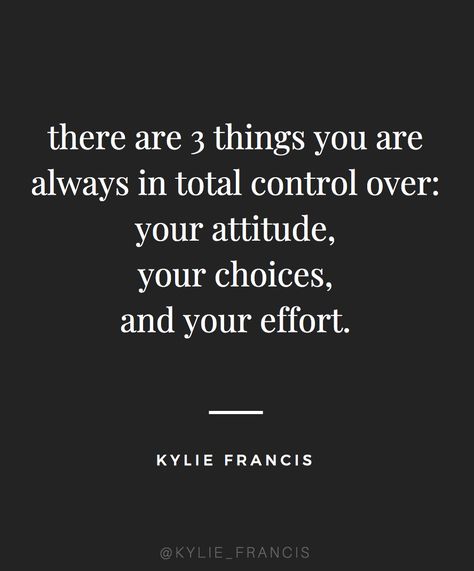 there are 3 things you are always in total control over: your attitude, your choices and your effort | kylie francis quotes | best life quotes to live by for entrepreneurs | #successquotes #lifequotes #qotd #growthmindset Change Attitude Quotes, Inspiring Entrepreneur Quotes, Relationship Effort Quotes, Quotes From Think And Grow Rich, Attitude Reflects Leadership Quote, Entrepreneur Quotes Mindset Motivation, Effort Quotes, Kylie Francis, Best Life Quotes