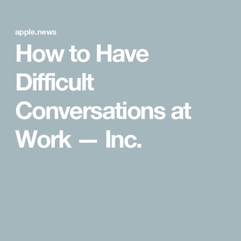 How to Have Difficult Conversations at Work — Inc. Firing An Employee, Generational Differences, Set Yourself Up For Success, Difficult Conversations, Organization Help, Questions To Ask, No Matter How, Understanding Yourself, In Time