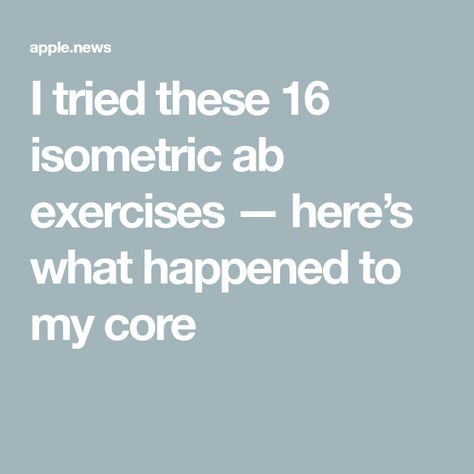 I tried these 16 isometric ab exercises — here’s what happened to my core Isometric Exercises, My Core, Ab Exercises, What Happened, Abs Workout, I Tried, How To Find Out